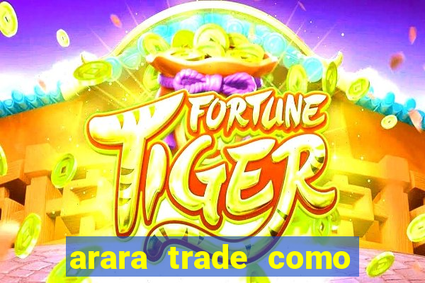 arara trade como ganhar dinheiro